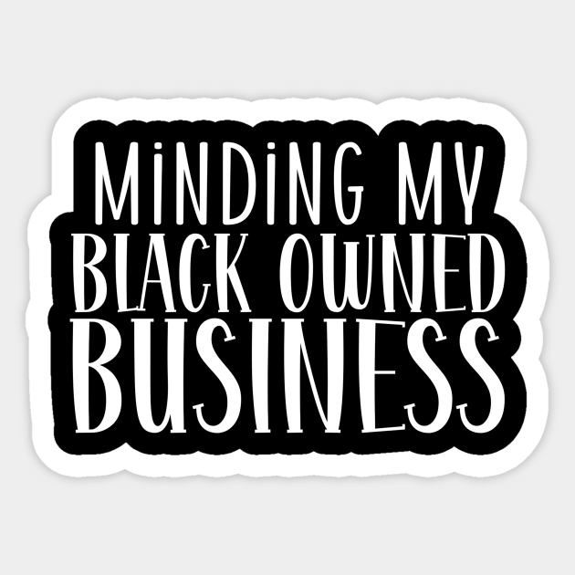 minding my black owned business Minding My Black Owned Business